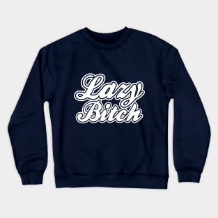 Lazy Bitch White Crewneck Sweatshirt